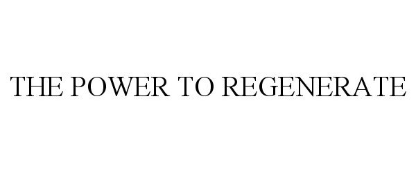  THE POWER TO REGENERATE