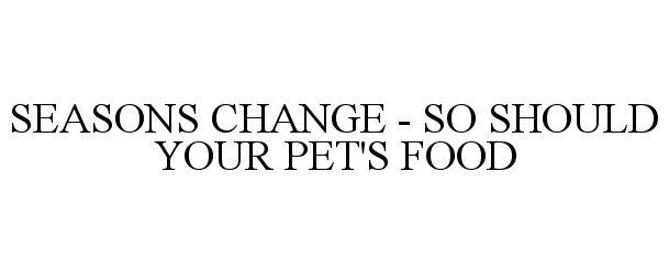  SEASONS CHANGE - SO SHOULD YOUR PET'S FOOD