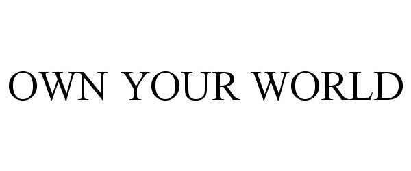 OWN YOUR WORLD - Wilmington Trust Company Trademark Registration