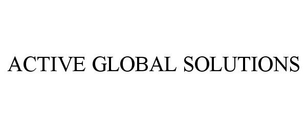  ACTIVE GLOBAL SOLUTIONS