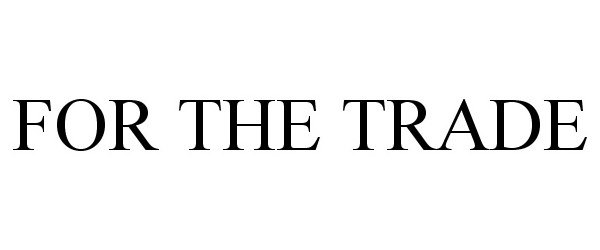 Trademark Logo FOR THE TRADE