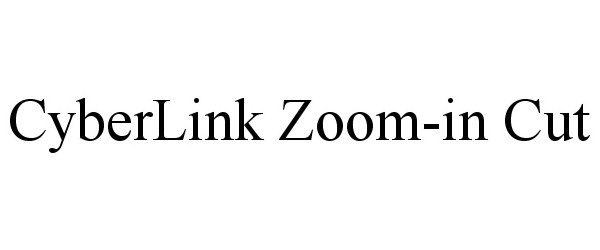 Trademark Logo CYBERLINK ZOOM-IN CUT