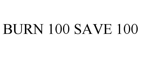  BURN 100 SAVE 100