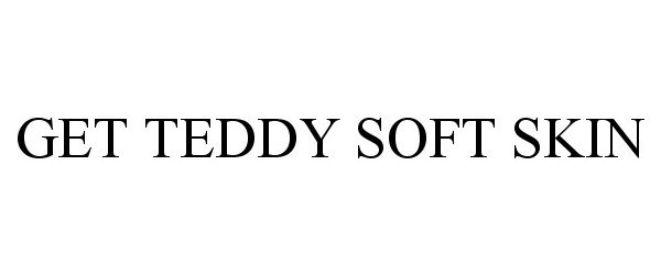 Trademark Logo GET TEDDY SOFT SKIN