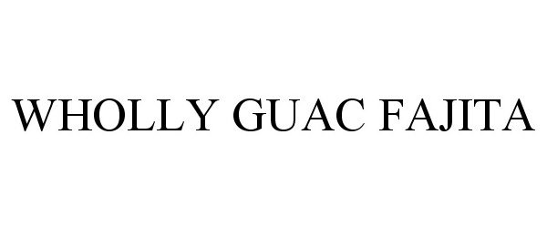 Trademark Logo WHOLLY GUAC FAJITA
