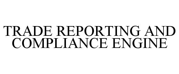 Trademark Logo TRADE REPORTING AND COMPLIANCE ENGINE