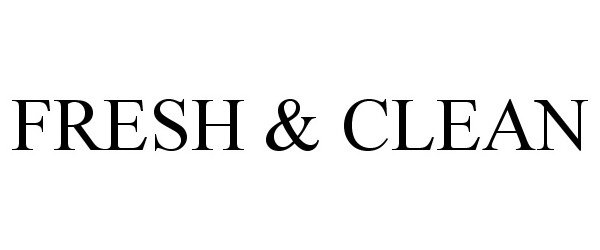 Trademark Logo FRESH &amp; CLEAN