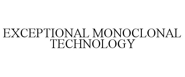 Trademark Logo EXCEPTIONAL MONOCLONAL TECHNOLOGY