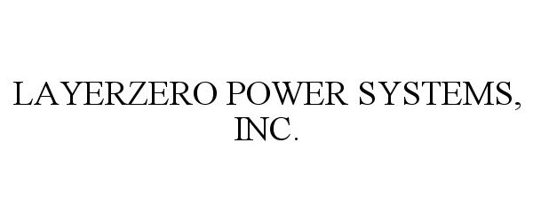 Trademark Logo LAYERZERO POWER SYSTEMS, INC.