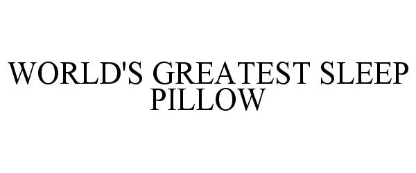Trademark Logo WORLD'S GREATEST SLEEP PILLOW