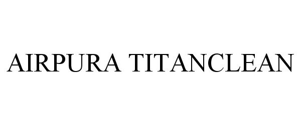 Trademark Logo AIRPURA TITANCLEAN