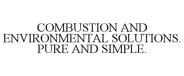  COMBUSTION AND ENVIRONMENTAL SOLUTIONS. PURE AND SIMPLE.
