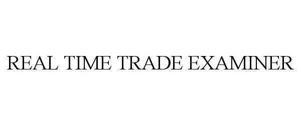  REAL TIME TRADE EXAMINER