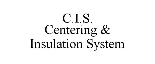  C.I.S. CENTERING &amp; INSULATION SYSTEM