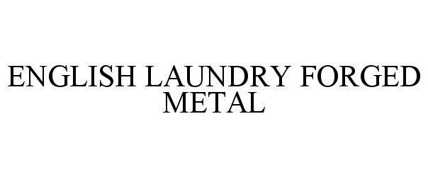 Trademark Logo ENGLISH LAUNDRY FORGED METAL