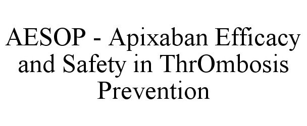  AESOP - APIXABAN EFFICACY AND SAFETY IN THROMBOSIS PREVENTION