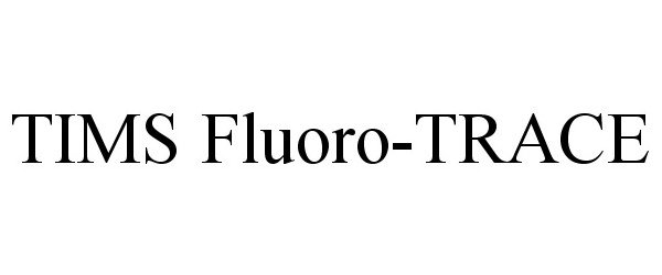 Trademark Logo TIMS FLUORO-TRACE