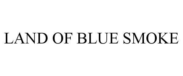 Trademark Logo LAND OF BLUE SMOKE