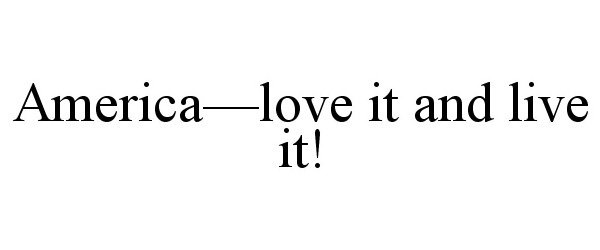  AMERICA-LOVE IT AND LIVE IT!