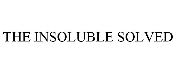  THE INSOLUBLE SOLVED