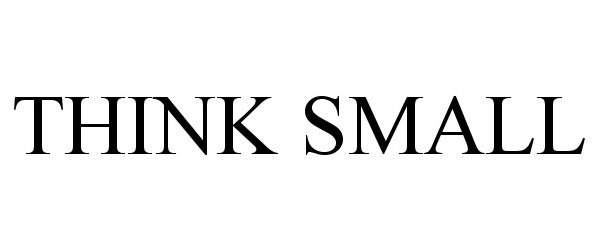 Trademark Logo THINK SMALL