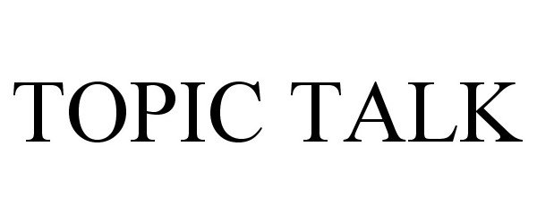 Trademark Logo TOPIC TALK