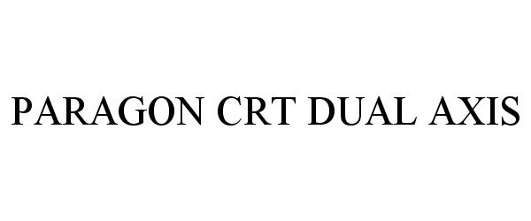 Trademark Logo PARAGON CRT DUAL AXIS