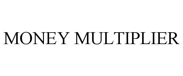 Trademark Logo MONEY MULTIPLIER