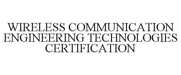  WIRELESS COMMUNICATION ENGINEERING TECHNOLOGIES CERTIFICATION