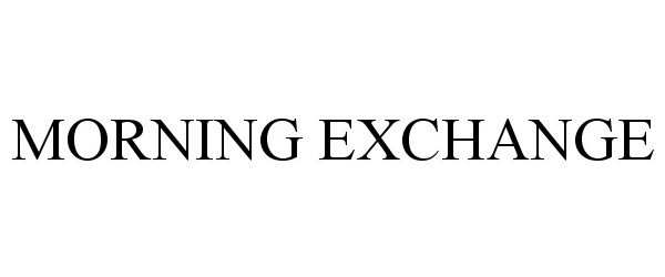 Trademark Logo MORNING EXCHANGE