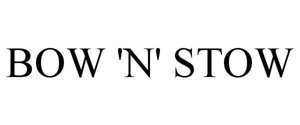 Trademark Logo BOW 'N' STOW