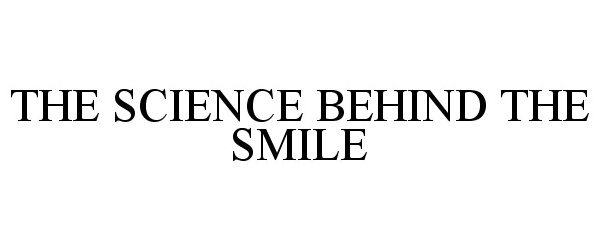  THE SCIENCE BEHIND THE SMILE