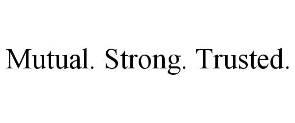 Trademark Logo MUTUAL. STRONG. TRUSTED.