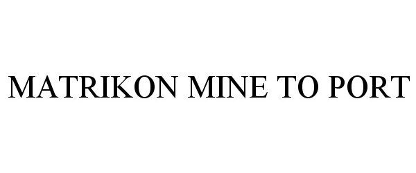 Trademark Logo MATRIKON MINE TO PORT