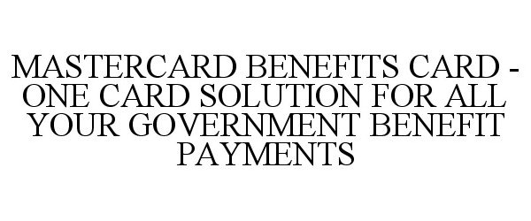  MASTERCARD BENEFITS CARD - ONE CARD SOLUTION FOR ALL YOUR GOVERNMENT BENEFIT PAYMENTS