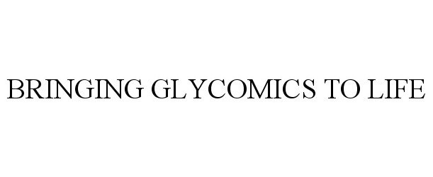 BRINGING GLYCOMICS TO LIFE