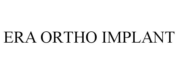 Trademark Logo ERA ORTHO IMPLANT