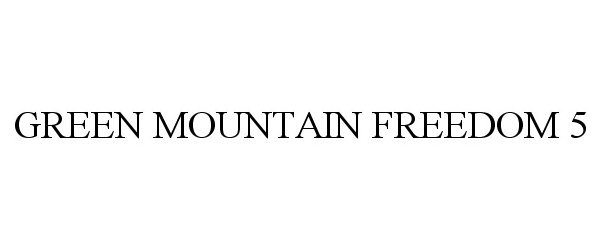  GREEN MOUNTAIN FREEDOM 5