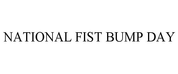 Trademark Logo NATIONAL FIST BUMP DAY