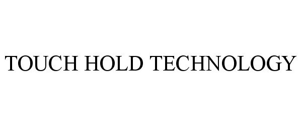 TOUCH HOLD TECHNOLOGY