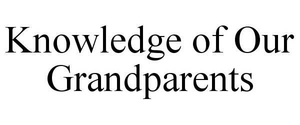  KNOWLEDGE OF OUR GRANDPARENTS