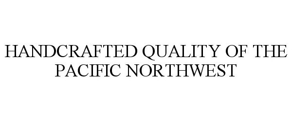 HANDCRAFTED QUALITY OF THE PACIFIC NORTHWEST