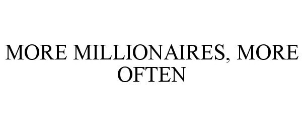  MORE MILLIONAIRES, MORE OFTEN