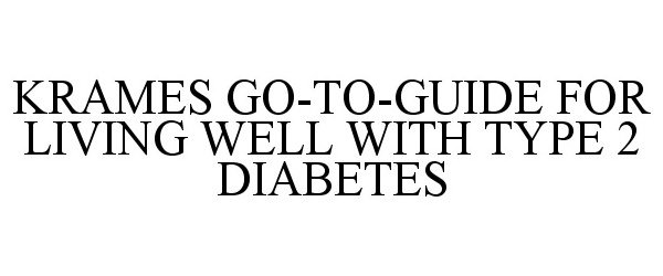 Trademark Logo KRAMES GO-TO-GUIDE FOR LIVING WELL WITH TYPE 2 DIABETES