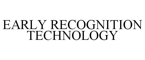Trademark Logo EARLY RECOGNITION TECHNOLOGY