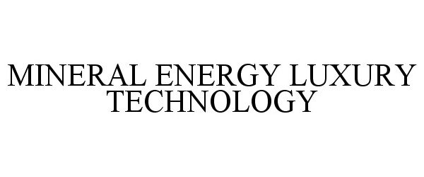 Trademark Logo MINERAL ENERGY LUXURY TECHNOLOGY