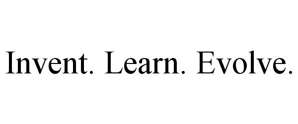  INVENT. LEARN. EVOLVE.