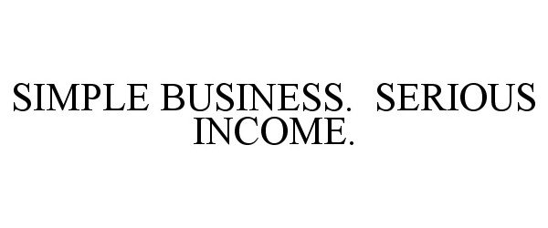 Trademark Logo SIMPLE BUSINESS. SERIOUS INCOME.