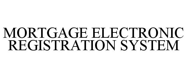  MORTGAGE ELECTRONIC REGISTRATION SYSTEM