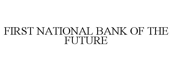  FIRST NATIONAL BANK OF THE FUTURE